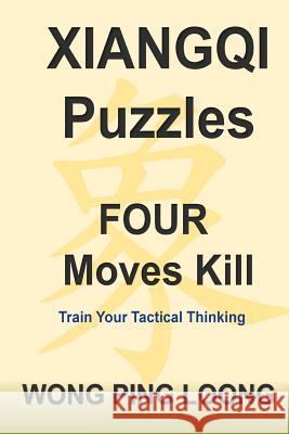 Xiangqi Puzzles Four Moves Kill Ping Loong Wong 9781547272495 Createspace Independent Publishing Platform