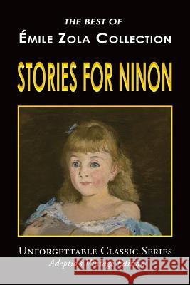 Émile Zola Collection - Stories for Ninon Vizetelly, Edward 9781547273263 Createspace Independent Publishing Platform