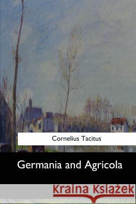 Germania and Agricola Cornelius Tacitus William Seymour Tyler 9781547276424 Createspace Independent Publishing Platform