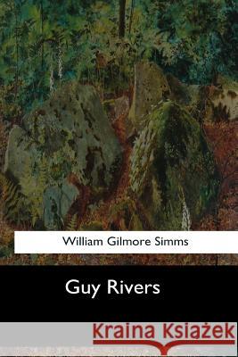 Guy Rivers William Gilmore Simms 9781547276677