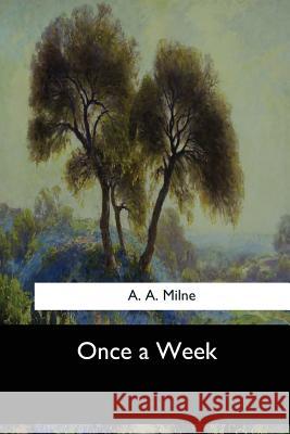 Once a Week A. a. Milne 9781547277094 Createspace Independent Publishing Platform