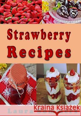 Strawberry Recipes Laura Sommers 9781547277315 Createspace Independent Publishing Platform