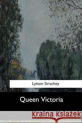 Queen Victoria Lytton Strachey 9781547277469