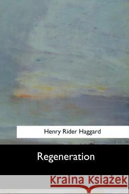 Regeneration Henry Rider Haggard 9781547277735 Createspace Independent Publishing Platform