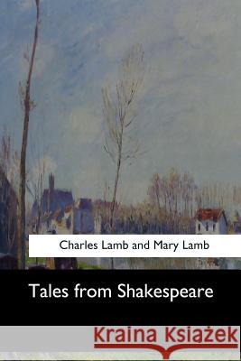 Tales from Shakespeare Charles Lamb and Mary Lamb 9781547278190