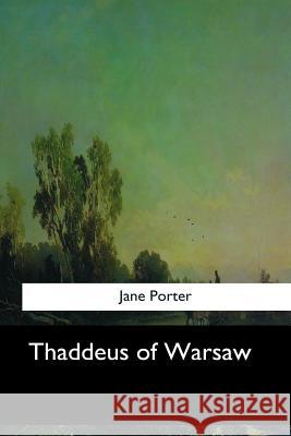 Thaddeus of Warsaw Jane Porter 9781547278275 Createspace Independent Publishing Platform