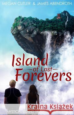 Island of Lost Forevers Megan Cutler James Abendroth 9781547278510