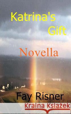 Katrina's Gift Fay Risner 9781547278749 Createspace Independent Publishing Platform