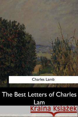 The Best Letters of Charles Lam Charles Lamb 9781547278947