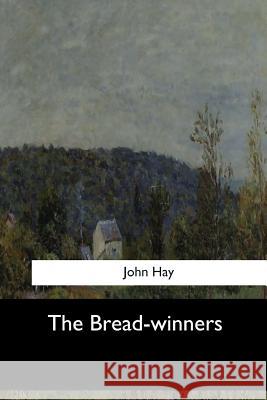 The Bread-winners Hay, John 9781547279005 Createspace Independent Publishing Platform