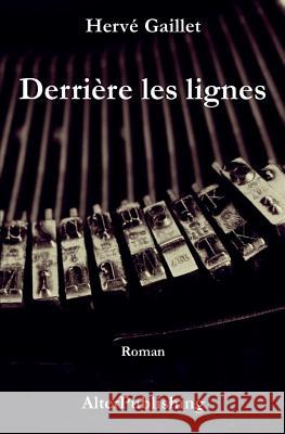 Derrière les lignes Gaillet, Hervé 9781547279333 Createspace Independent Publishing Platform