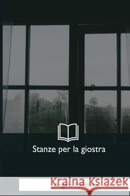 Stanze per la giostra Poliziano, Angelo 9781547279531 Createspace Independent Publishing Platform