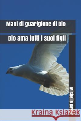 Mani Di Guarigione Di Dio: Dio AMA Tutti I Suoi Figli Michelle J. Bever 9781547281251