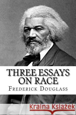 Three Essays on Race Frederick Douglass 9781547282128