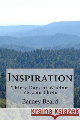 Inspiration: Thirty Days of Wisdom Barney Beard 9781547282449 Createspace Independent Publishing Platform