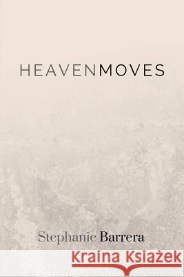 Heaven Moves Stephanie Barrera 9781547283170