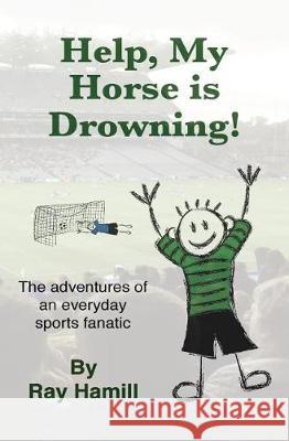 Help, My Horse is Drowning! Hamill, Ray 9781547287192 Createspace Independent Publishing Platform