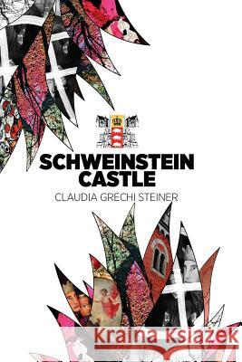 Schweinstein Castle Mrs Claudia Grechi Steiner 9781547288823