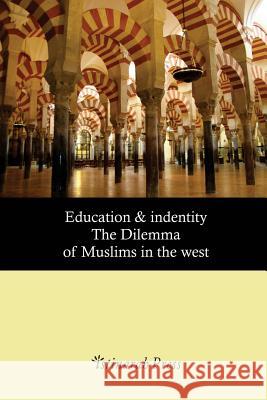 Education & Identity: The Dilemma of Muslims in the West Shazia Akhtar Nazreen Nawaz Farah Ahmad 9781547290932