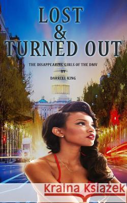 Lost and Turned Out: The Disappearing Girls of DMV MR Darrell King 9781547291755 Createspace Independent Publishing Platform