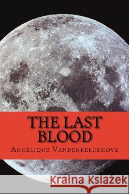 The last blood Vandenkerckhove, Angélique 9781547292011