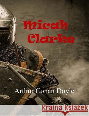 Micah Clarke Arthur Conan Doyle 9781547294039 Createspace Independent Publishing Platform