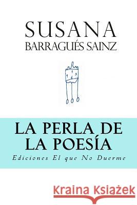 La perla de la poesía Barragues Sainz, Susana 9781547294305 Createspace Independent Publishing Platform