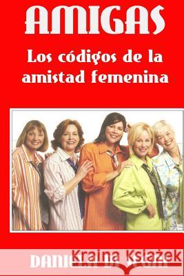 Amigas: Los códigos de la amistad femenina. Di Segni, Daniela 9781547295142 Createspace Independent Publishing Platform