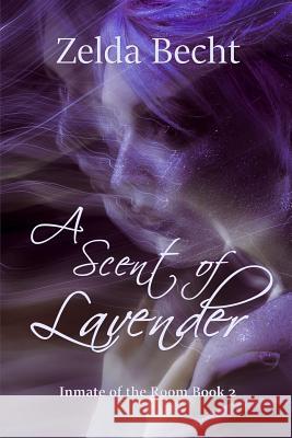 A Scent of Lavender Zelda Becht 9781547295821 Createspace Independent Publishing Platform