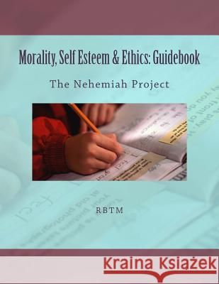 Morality, Self Esteem & Ethics: Guidebook: The Nehemiah Project Bj Banks Bj Banks 9781547296408 Createspace Independent Publishing Platform