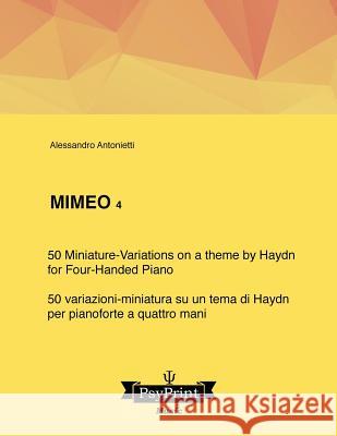 Mimeo 4: 50 Miniature-Variations on a Theme by Haydn (for Four-handed Piano) - 50 variazioni-miniatura su un tema di Haydn (per Antonietti, Alessandro 9781547296422