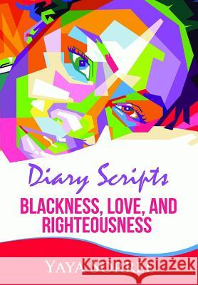 Diary Scripts: Blackness, Love, and Righteousness Yaya Sorrel 9781547296453 Createspace Independent Publishing Platform