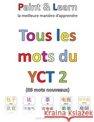 Tous les mots du YCT 2 Defevere, Isabelle 9781547297085 Createspace Independent Publishing Platform