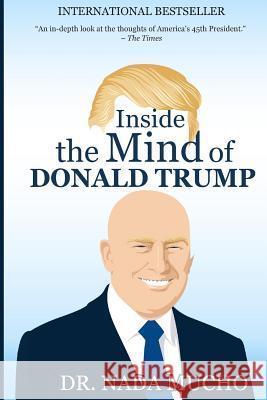 Inside the Mind of Donald Trump Dr Nada Mucho 9781547297726 Createspace Independent Publishing Platform