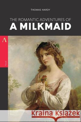 The Romantic Adventures of a Milkmaid Thomas Hardy 9781547297801 Createspace Independent Publishing Platform