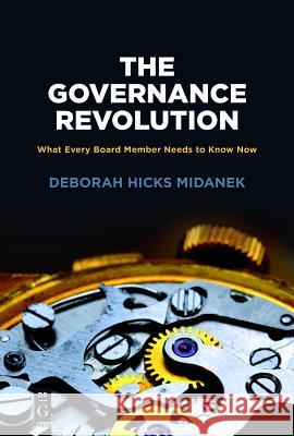 The Governance Revolution: What Every Board Member Needs to Know, Now! Midanek, Deborah Hicks 9781547416448