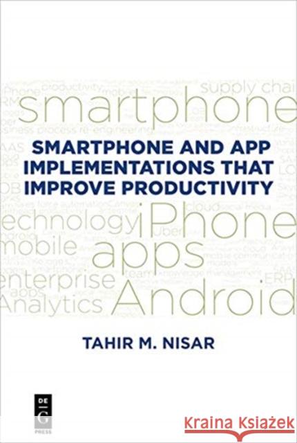Smartphone and App Implementations That Improve Productivity Nisar, Tahir M. 9781547416653 de-G Press