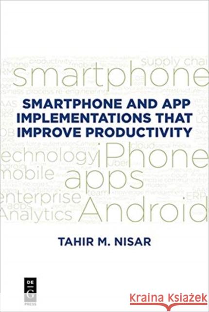 Smartphone and App Implementations that Improve Productivity Tahir M. Nisar 9781547416653