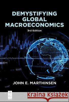 Demystifying Global Macroeconomics Marthinsen, John E. 9781547417605 De-G Press