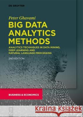Big Data Analytics Methods: Analytics Techniques in Data Mining, Deep Learning and Natural Language Processing Ghavami, Peter 9781547417957 De-G Press