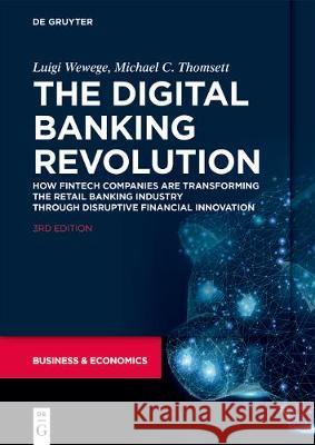 The Digital Banking Revolution: How Fintech Companies Are Transforming the Retail Banking Industry Through Disruptive Financial Innovation Wewege, Luigi 9781547418336 De-G Press