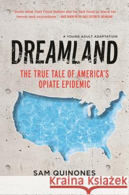 Dreamland (YA Edition): The True Tale of America's Opiate Epidemic Sam Quinones 9781547601318