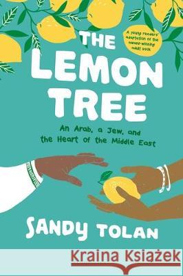 The Lemon Tree (Young Readers' Edition): An Arab, a Jew, and the Heart of the Middle East Sandy Tolan 9781547603947 Bloomsbury Publishing PLC