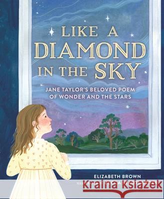 Like a Diamond in the Sky: Jane Taylor's Beloved Poem of Wonder and the Stars Elizabeth Brown Becca Stadtlander 9781547604272 Bloomsbury Publishing PLC