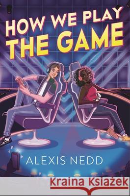How We Play the Game Alexis Nedd 9781547605057 Bloomsbury YA