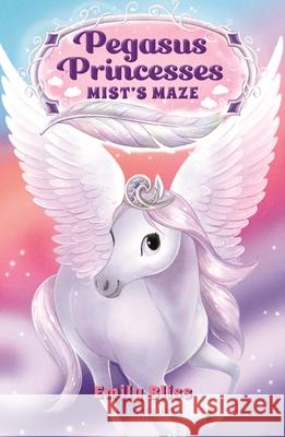 Pegasus Princesses 1: Mist's Maze Emily Bliss Sydney Hanson 9781547606801