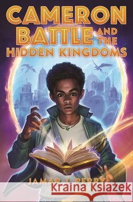 Cameron Battle and the Hidden Kingdoms Jamar Perry 9781547606948 Bloomsbury Publishing PLC