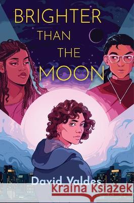 Brighter Than the Moon David Valdes 9781547607167 Bloomsbury YA