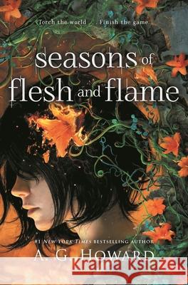 Seasons of Flesh and Flame A. G. Howard 9781547608126 Bloomsbury YA