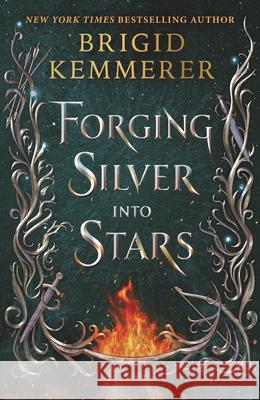 Forging Silver Into Stars Brigid Kemmerer 9781547609123